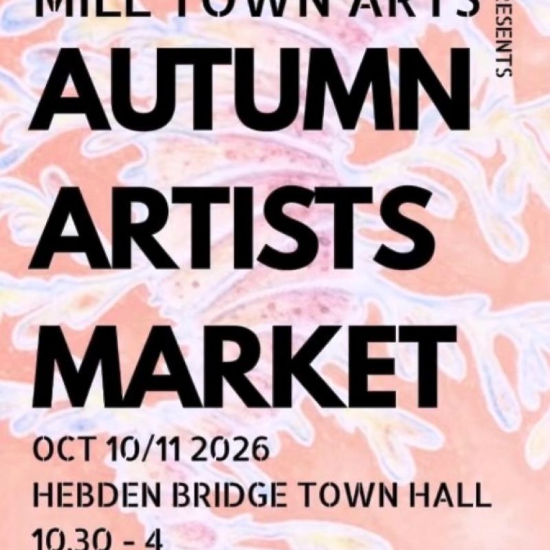 2026 Mill Town Arts Autumn Artists Market at Hebden Bridge Town Hall